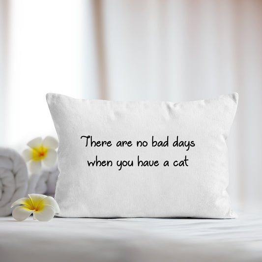 There are no bad days when you have a cat Microfiber Cat Lover Pillowcase