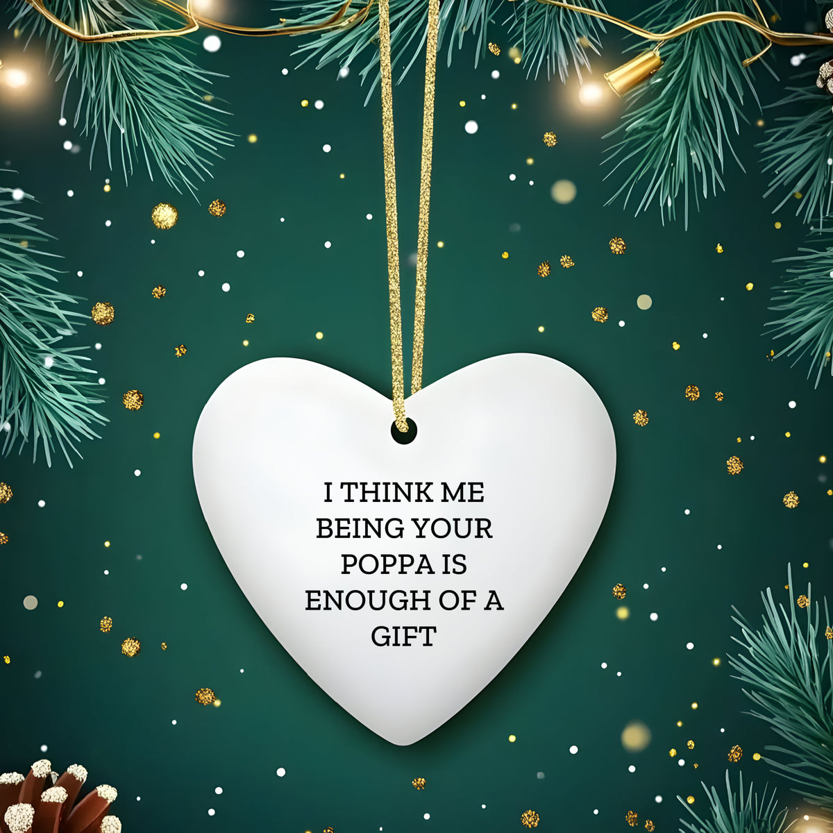 Me Being Your Poppa in Enough of a Gift Heart Ornament