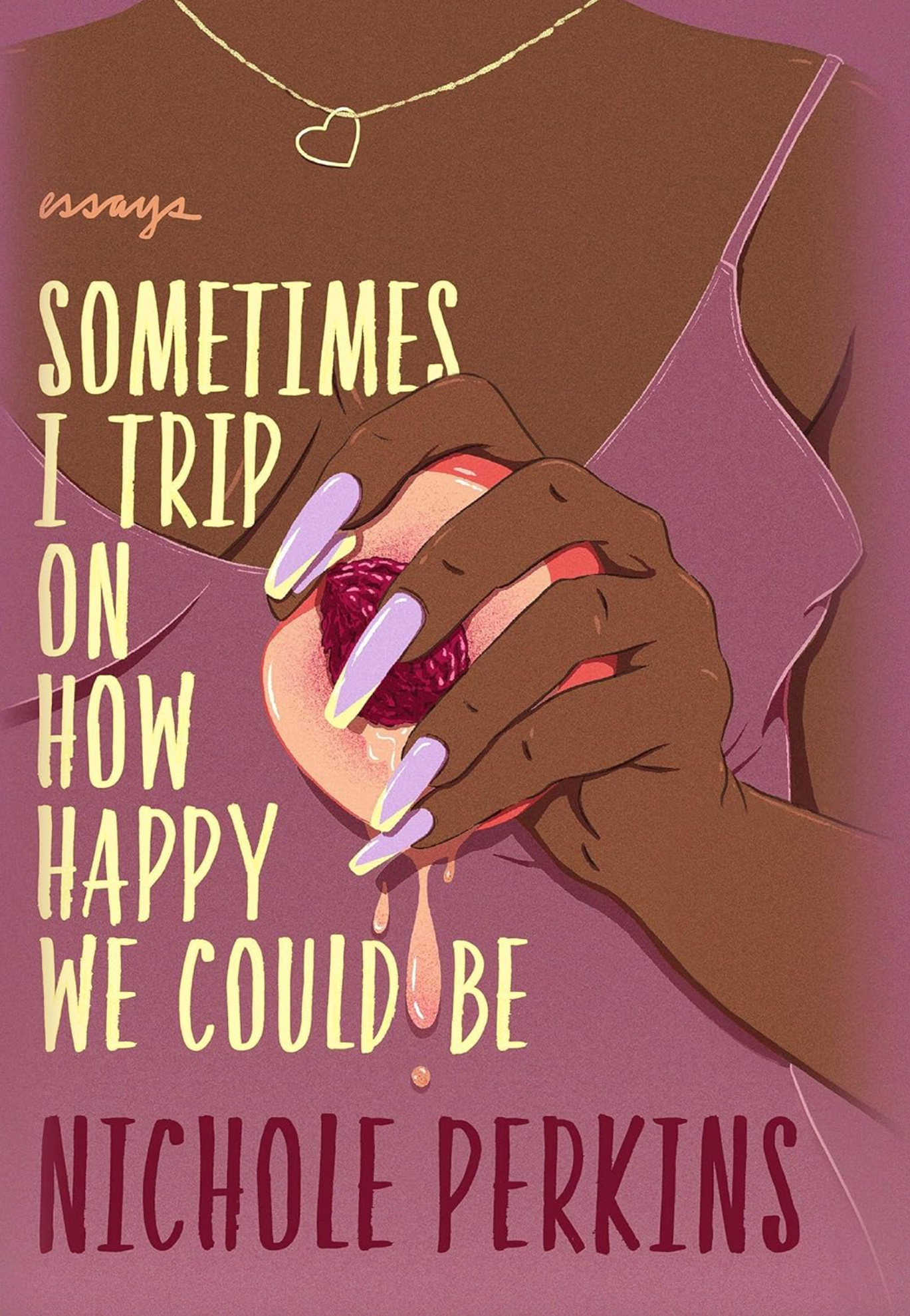 Sometimes I Trip On How Happy We Could Be - Nichole Perkins