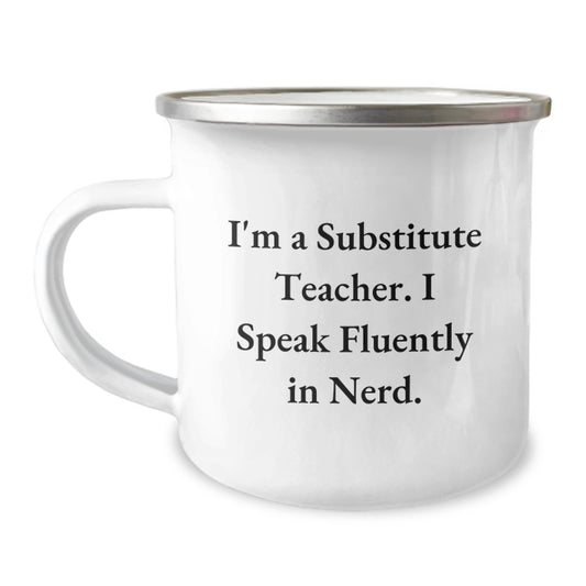 Funny Substitute Teacher Gifts from Friends - I'm A Substitute Teacher. I Speak Fluently In genius. - Camping Mug for Graduation Unique Gifts - Image 1