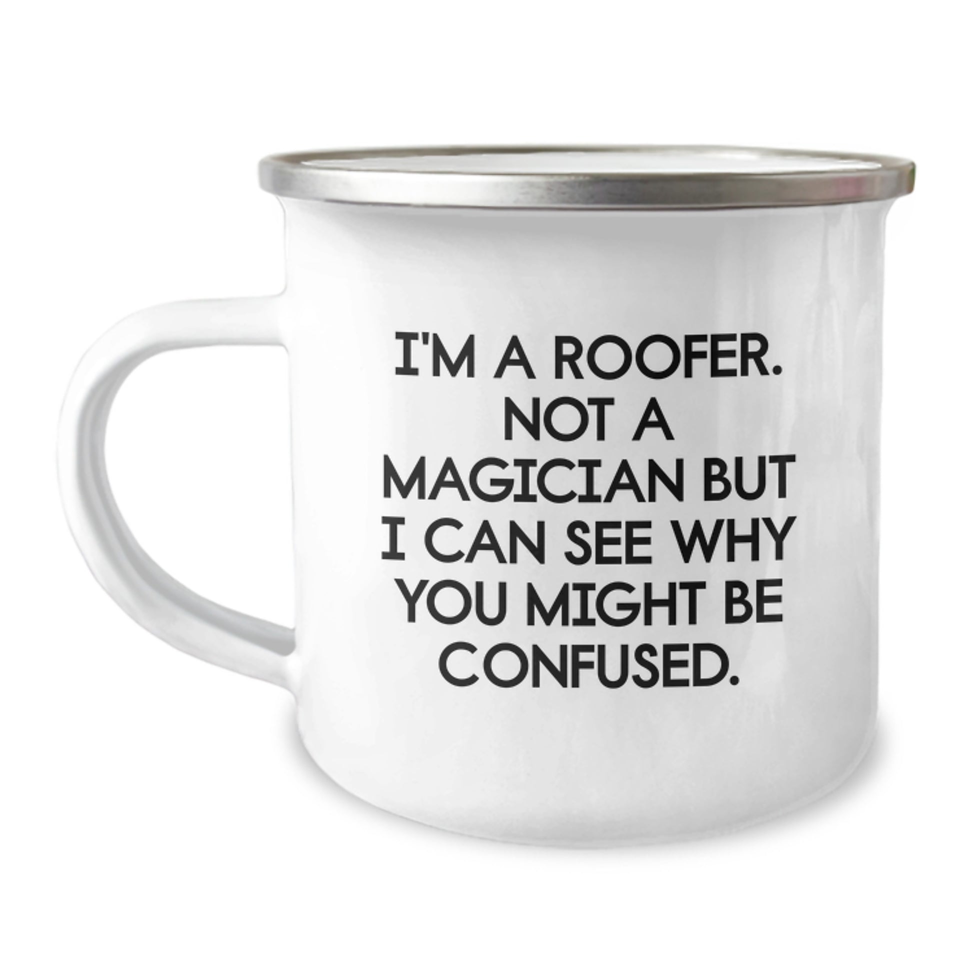 Funny Roofer Gifts from Men for Friends, Unique Camping Mug for Graduation Day, 'I'm A Roofer. Not A Magician But I Can See Why You Might Be Confused.' - Image 1