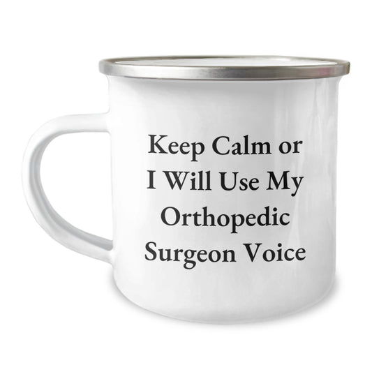 Orthopedic Surgeon Humor Funny Christmas Unique Gifts from Friends Family for Orthopedic Surgeon Camping Mug - Keep Calm Or I Will Use My Orthopedic Surgeon Voice - Image 1