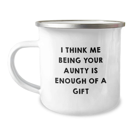 Funny Aunty Gifts from Family - 'I Think Me Being Your Aunty Is Enough Of A Gift' Camping Mug for Graduation Celebration - Image 1
