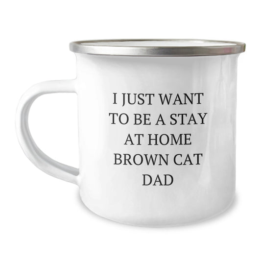 Funny Brown Cat Gifts for Men, Women, Family and Friends - I Just Want To Be A Stay At Home Brown Cat Dad Camping Mug for Graduation Unique Gifts from Dad to Son or Daughter - Image 1