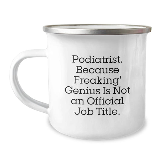 Funny Podiatrist Gifts, Unique Camping Mugs, Christmas Unique Gifts from Friends and Family for Podiatrist, Because Freaking' genius Is Not An Official Job Title, 12 oz Stainless Steel Mug - Image 1
