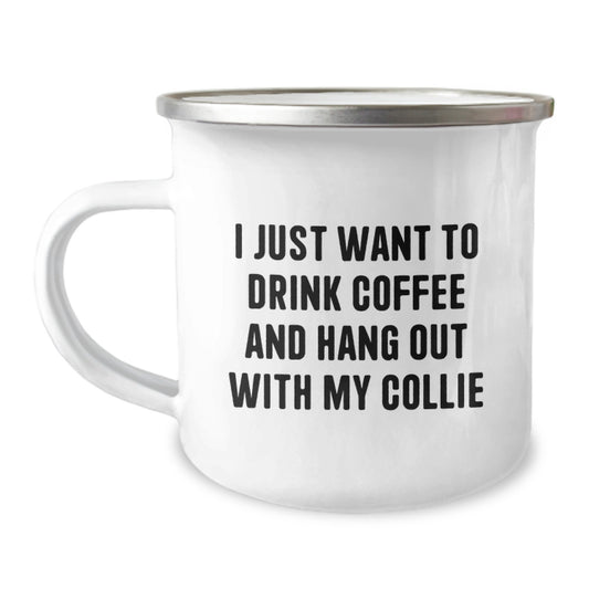 Funny Collie Dog Camping Mug, Gifts from Friends for Collie Dog Lovers, I Just Want To Drink Coffee And Hang Out With My Collie, Birthday Unique Gifts - Image 1
