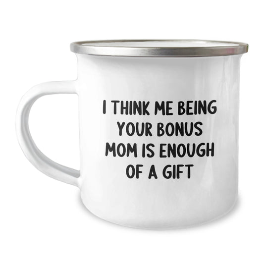 Funny Bonus Mom Gifts from Family - 'I Think Me Being Your Bonus Mom Is Enough Of A Gift' Camping Mug for Dad on Father's Day Unique - Image 1