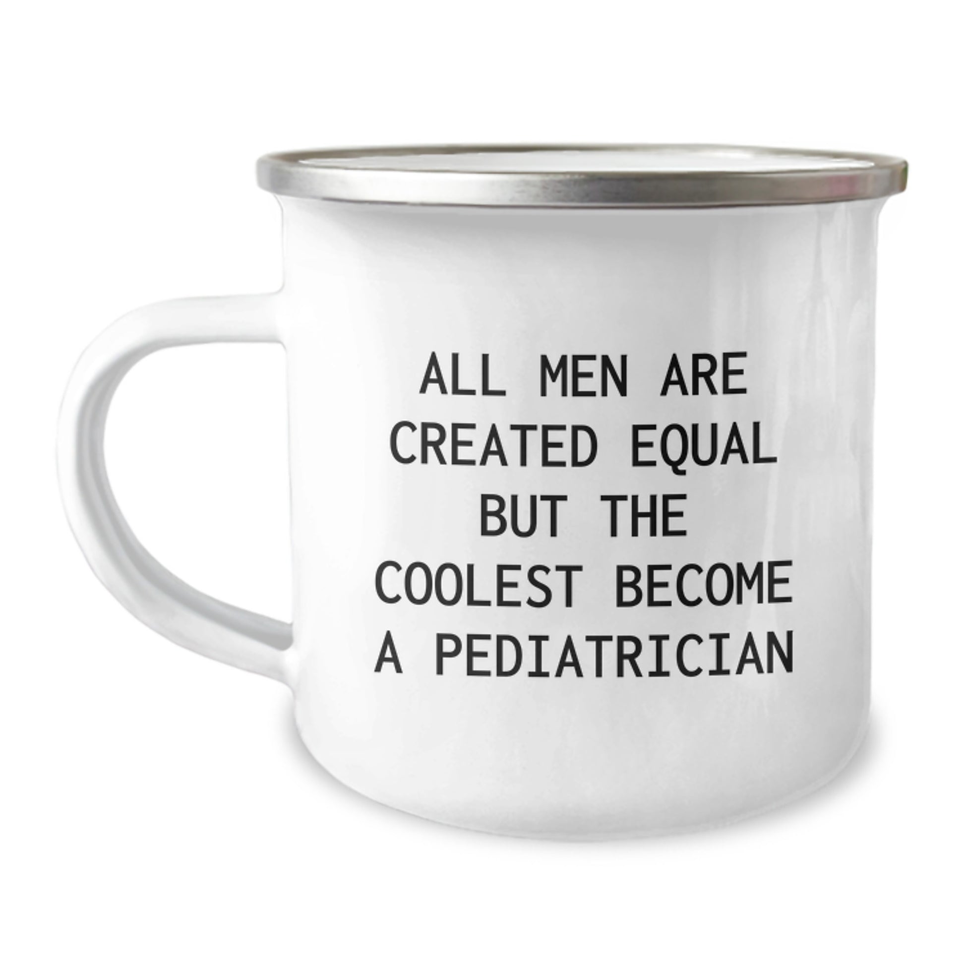 Funny Gifts from Men to Pediatrician Friends on Graduation Unique Gifts with All Men Are Created Equal But The Coolest Become A Pediatrician Printed Camping Mug - Image 1