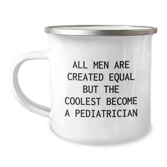 Funny Gifts from Men to Pediatrician Friends on Graduation Unique Gifts with All Men Are Created Equal But The Coolest Become A Pediatrician Printed Camping Mug - Image 1