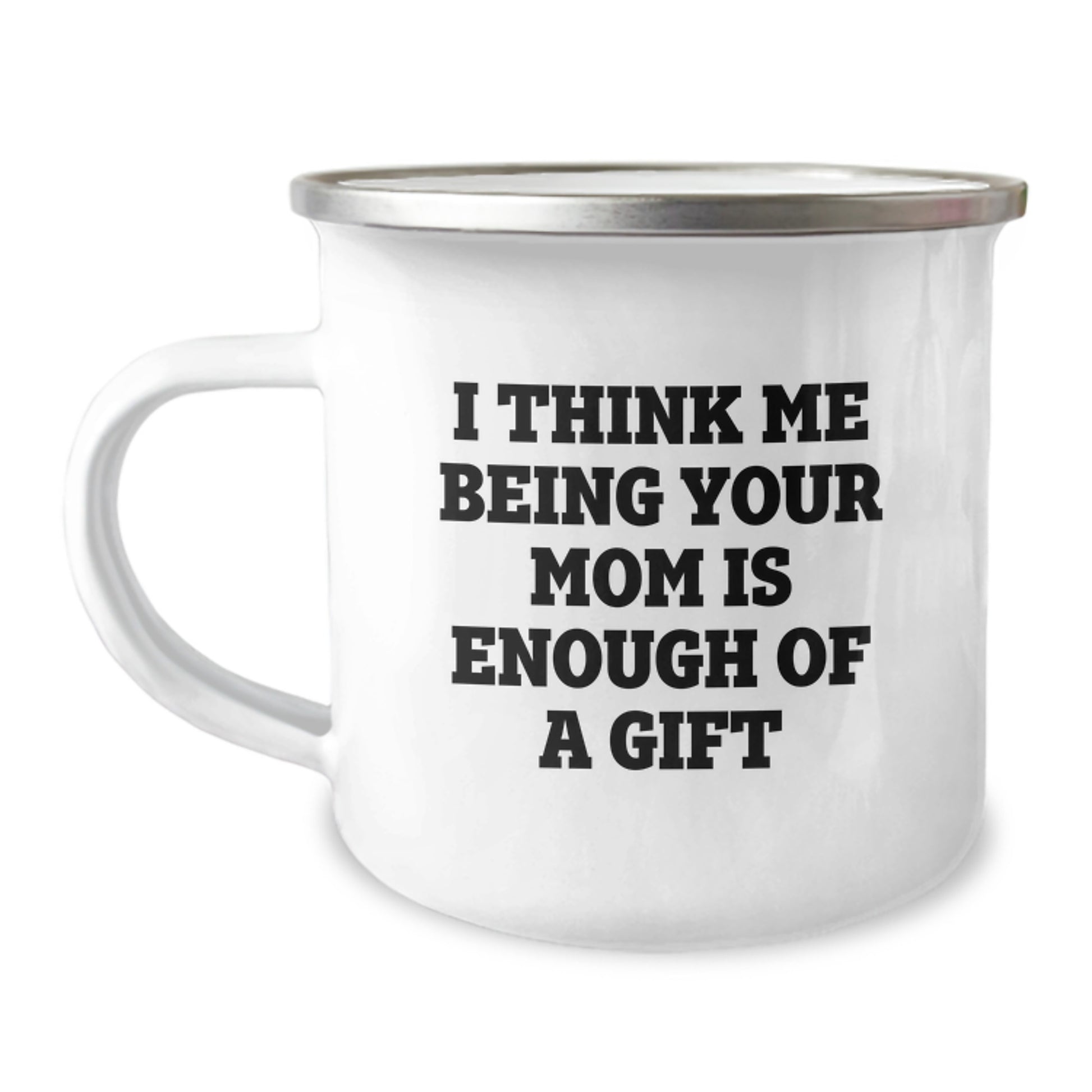 Mom Camping Mug I Think Me Being Your Mom Is Enough Birthday Gift - Image 1