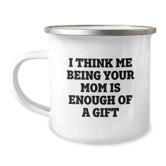 Mom Camping Mug I Think Me Being Your Mom Is Enough Birthday Gift - Image 1