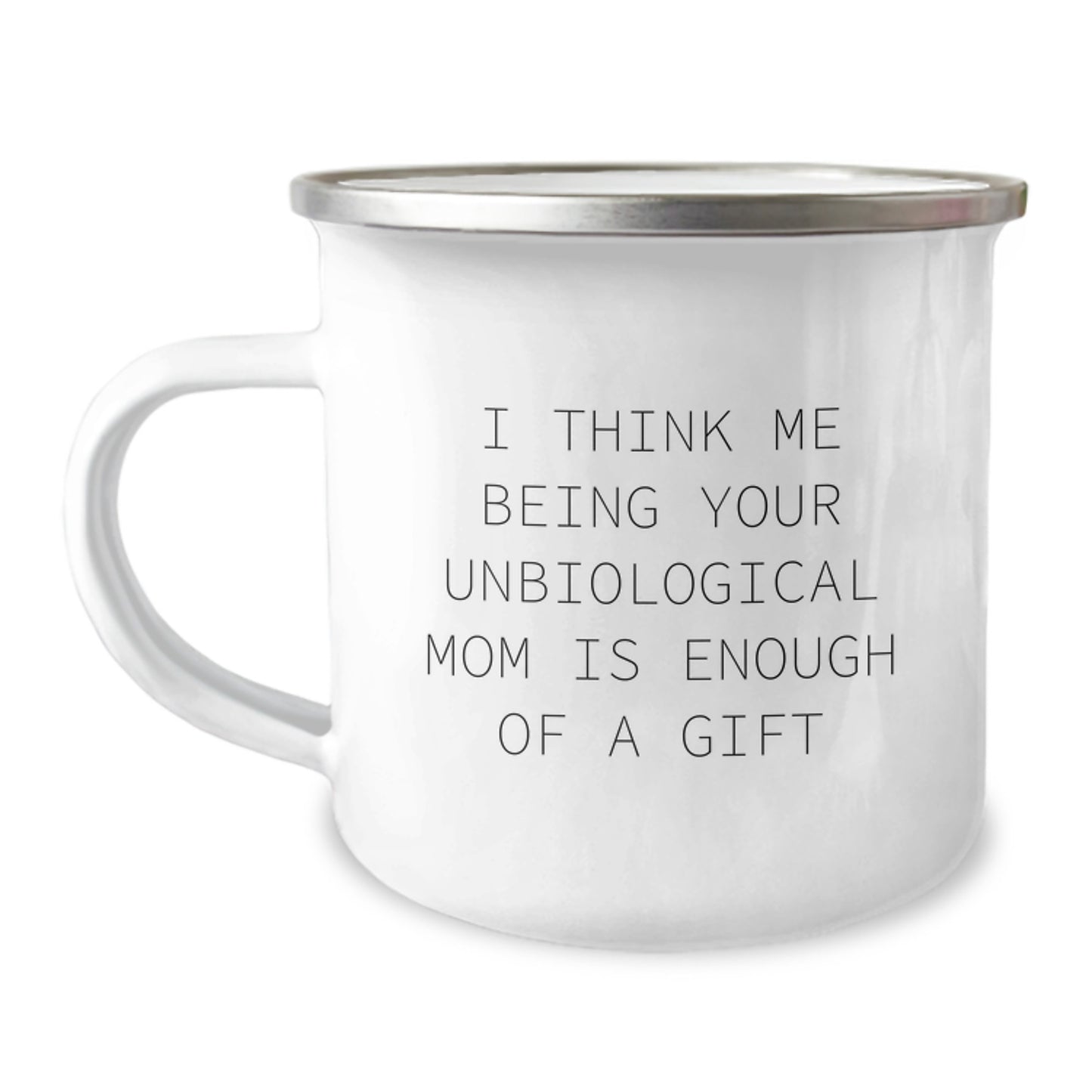 Funny Unbiological Mom Gifts for Her - I Think Me Being Your Unbiological Mom Is Enough Of A Gift - Image 1
