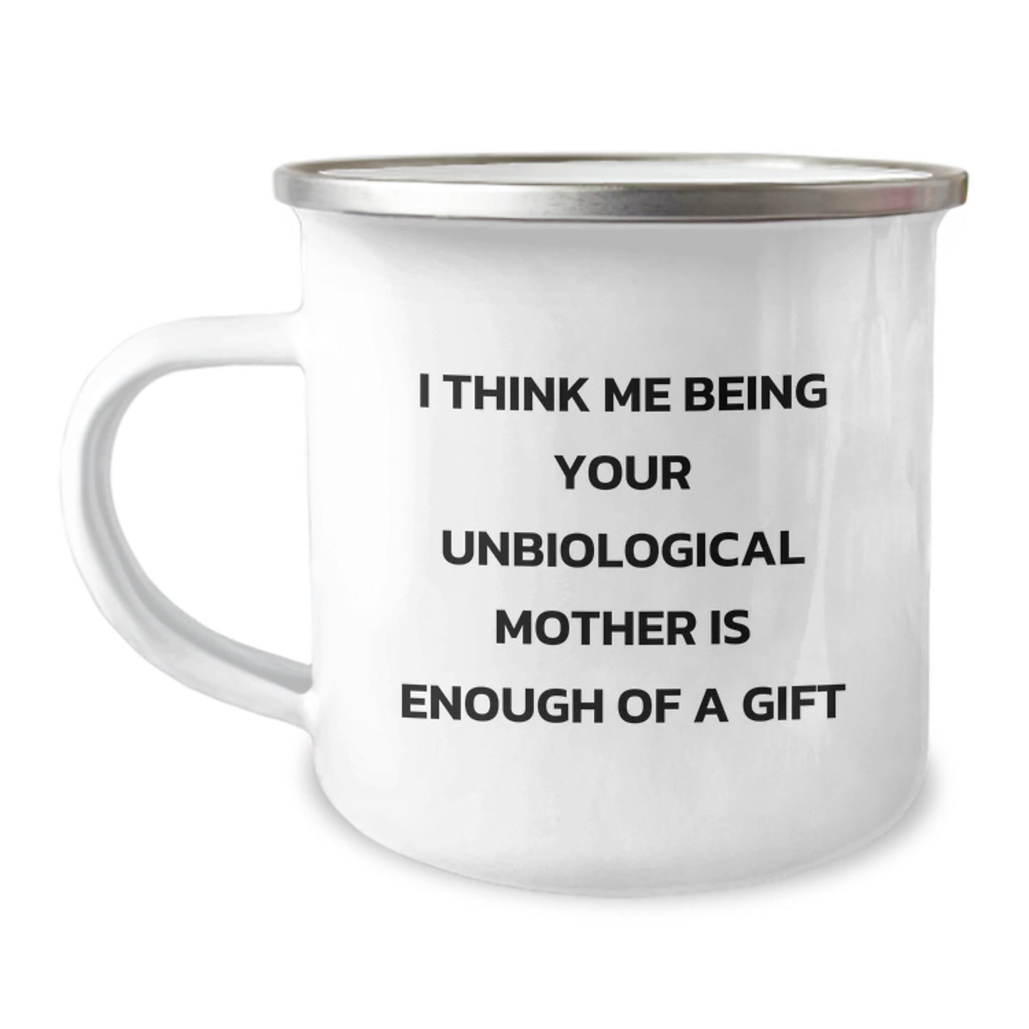 Funny Unbiological Mother Gifts for Her - I Think Me Being Your Unbiological Mother Is Enough Of A Gift Camping Mug for Graduation Unique Gifts from Mom - Image 1