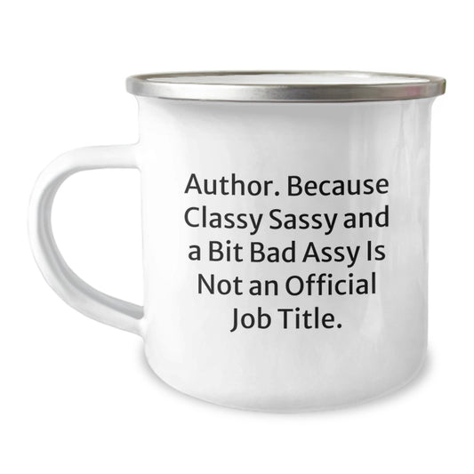 Funny Author Camping Mug Gifts from Friends for Author, Graduation Unique Gifts, Author Inspirational Quote - 'Author. Because Classy Sassy And A Bit Fearlessy Is Not An Official Job Title.' - Image 1
