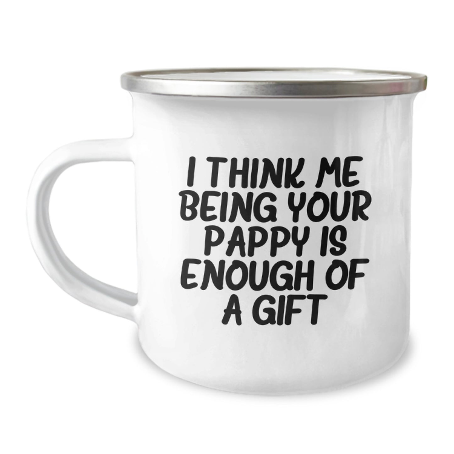 Funny Pappy Graduation Gifts from Men to Dad Camping Mug - I Think Me Being Your Pappy Is Enough Of A Gift - Pappy Gifts for Men - Image 1