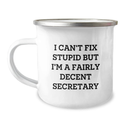 Funny Secretary Gifts from Men, Unique Camping Mug with 'I Can't Fix Stupid But I'm A Fairly Decent Secretary' Quote for Secretary, Graduation Unique Gifts for Women - Image 1