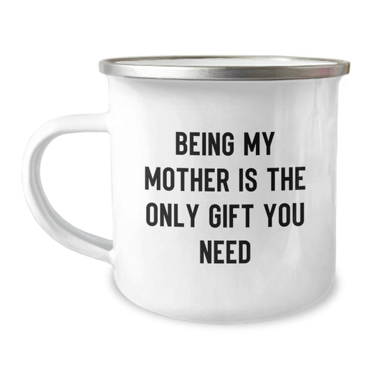 Funny Mother Gifts from Family - 'Being My Mother Is The Only Gift You Need' Camping Mug, 12 oz Stainless Steel with Enamel Finish, Perfect for Graduation - Image 1