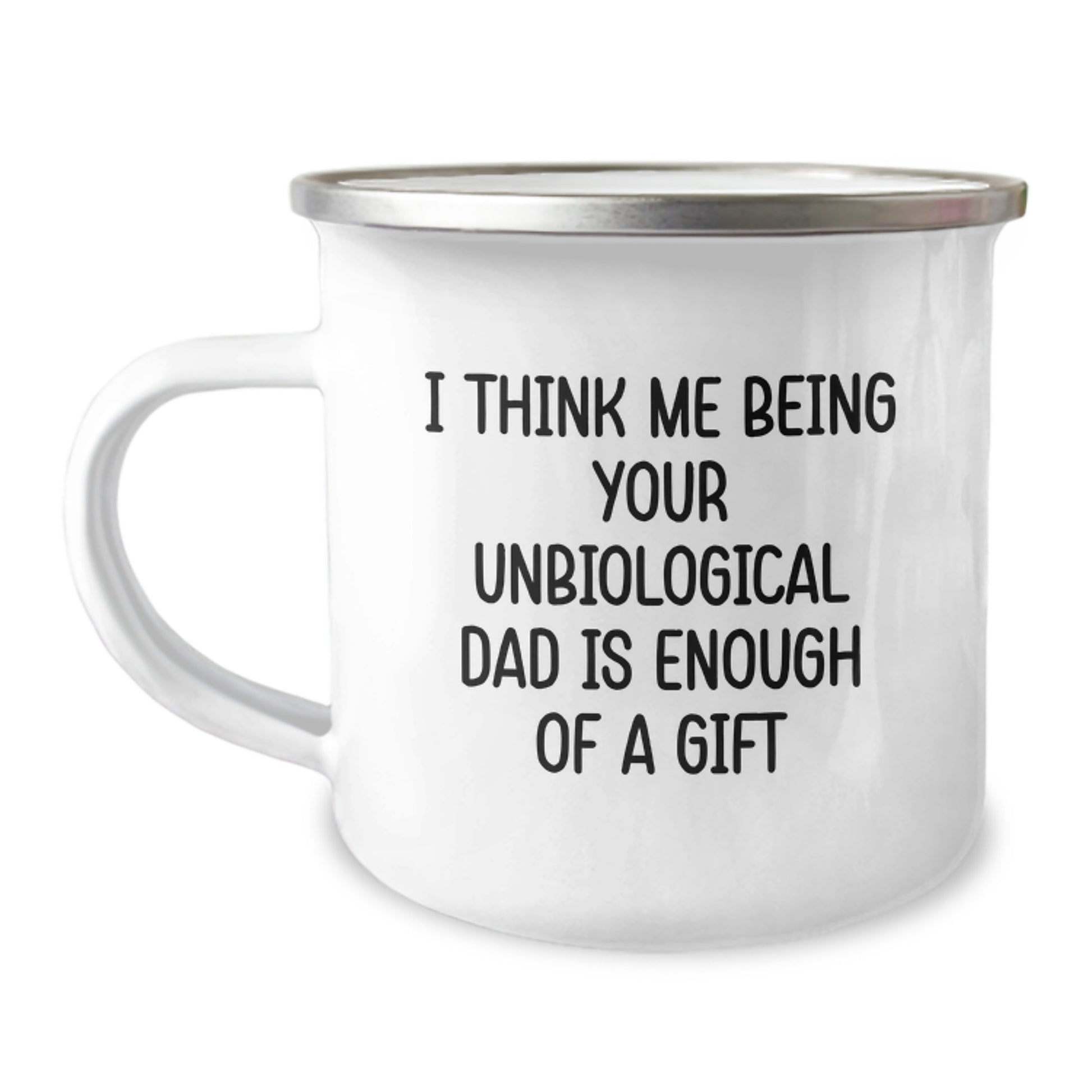 Funny Unbiological Dad Gifts from Family, Unbiological Dad Camping Mug for Graduation Unique Gifts, I Think Me Being Your Unbiological Dad Is Enough Of A Gift - Image 1