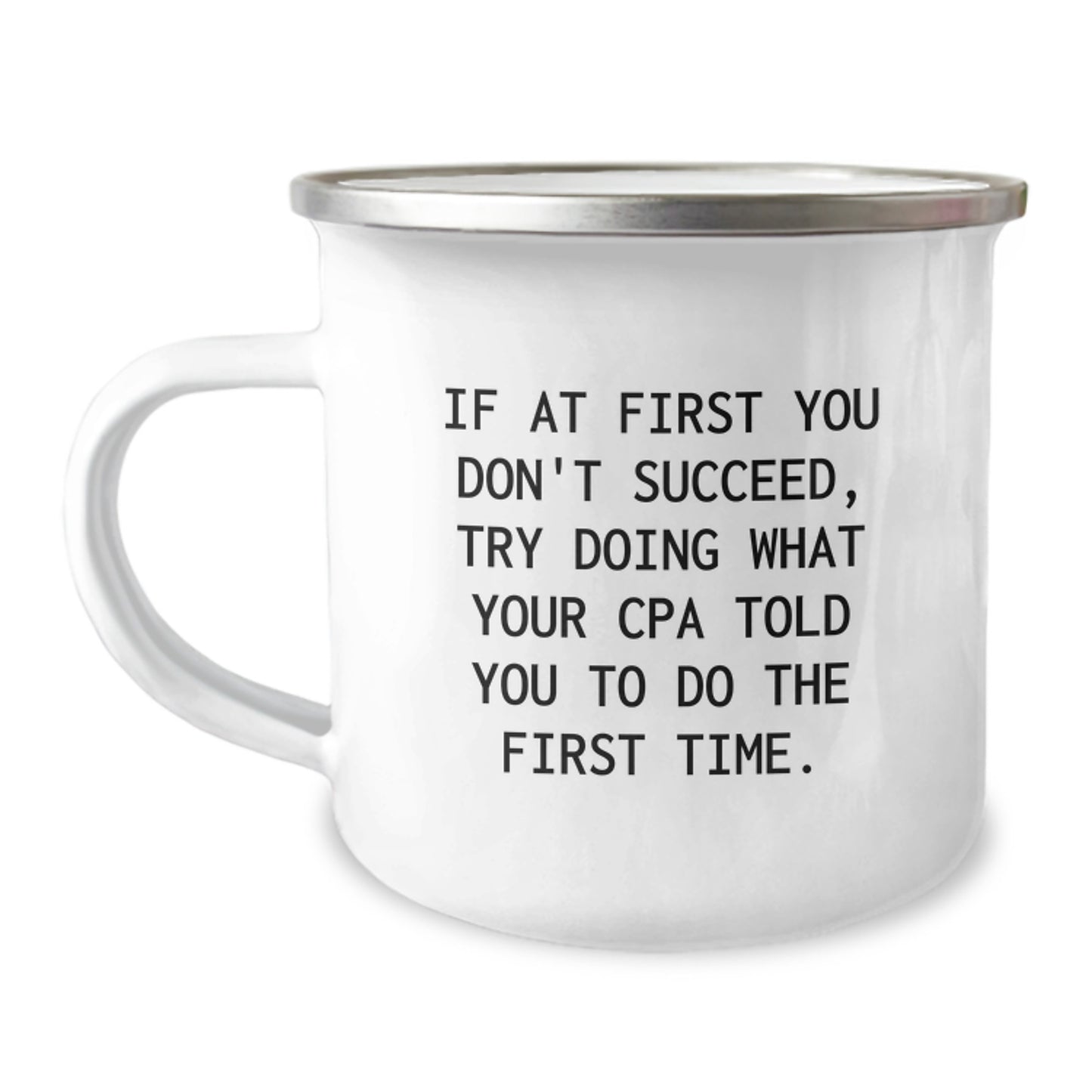 Funny CPA Gifts for Graduation, If At First You Don't Succeed, Try Doing What Your CPA Told You To Do The First Time, Camping Mug Gifts from Men to Family - Image 1