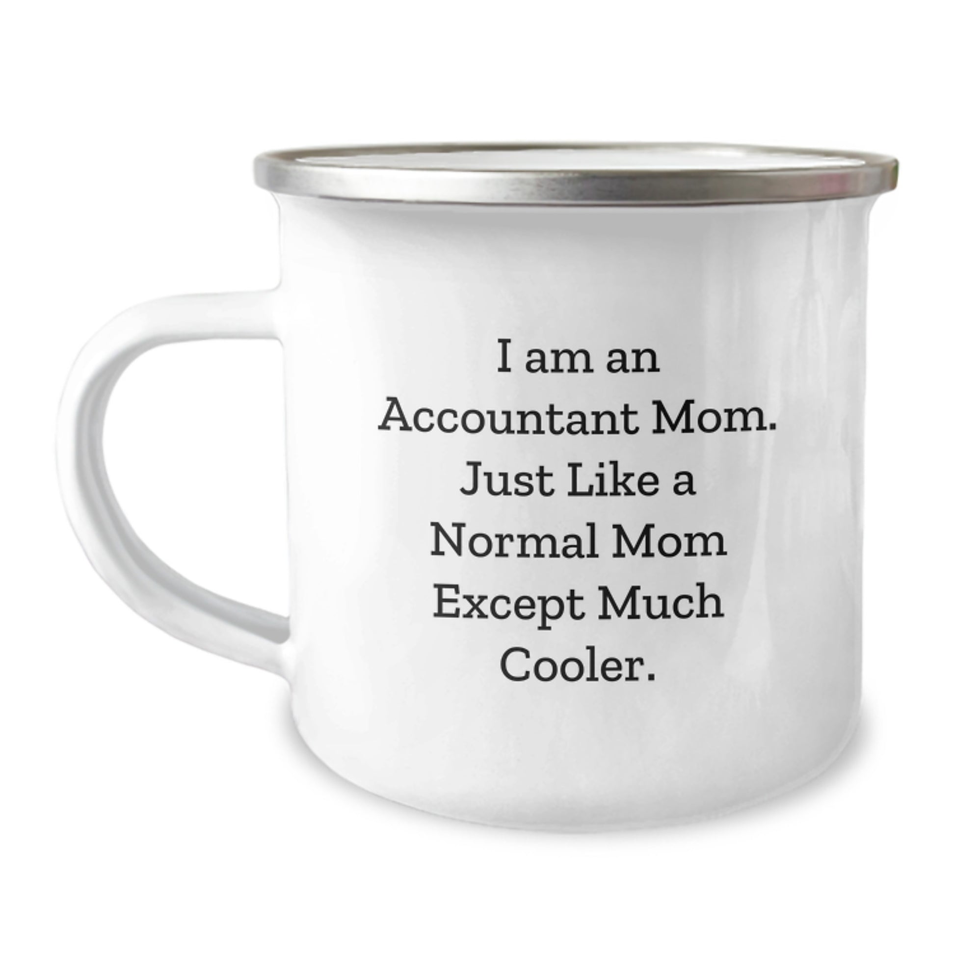 Accountant Mom Graduation Gifts from Friends to Family - Funny Camping Mug for Accountant, 'I Am An Accountant Mom. Just Like A Normal Mom Except Much Cooler.' - Image 1