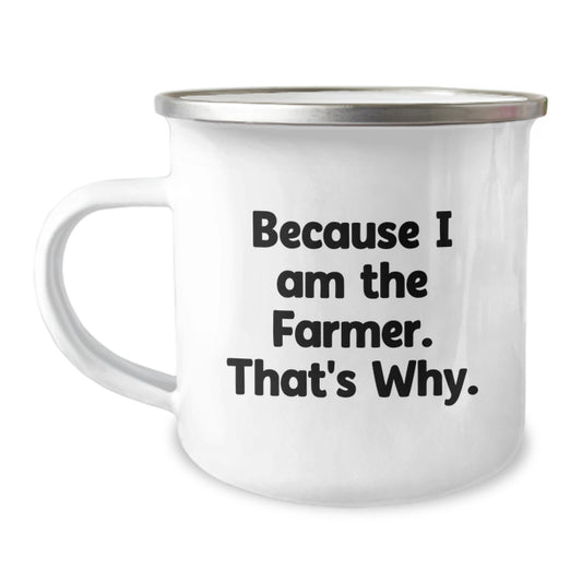 Funny Farmer Gifts, Because I Am The Farmer. That's Why., Camping Mug for Farmer's Birthday - Image 1