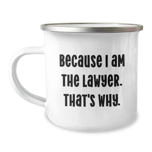 Funny Lawyer Gifts for Birthday - 'Because I Am The Lawyer. That's Why.' Camping Mug, Enamel Finish, 12 oz - Image 1