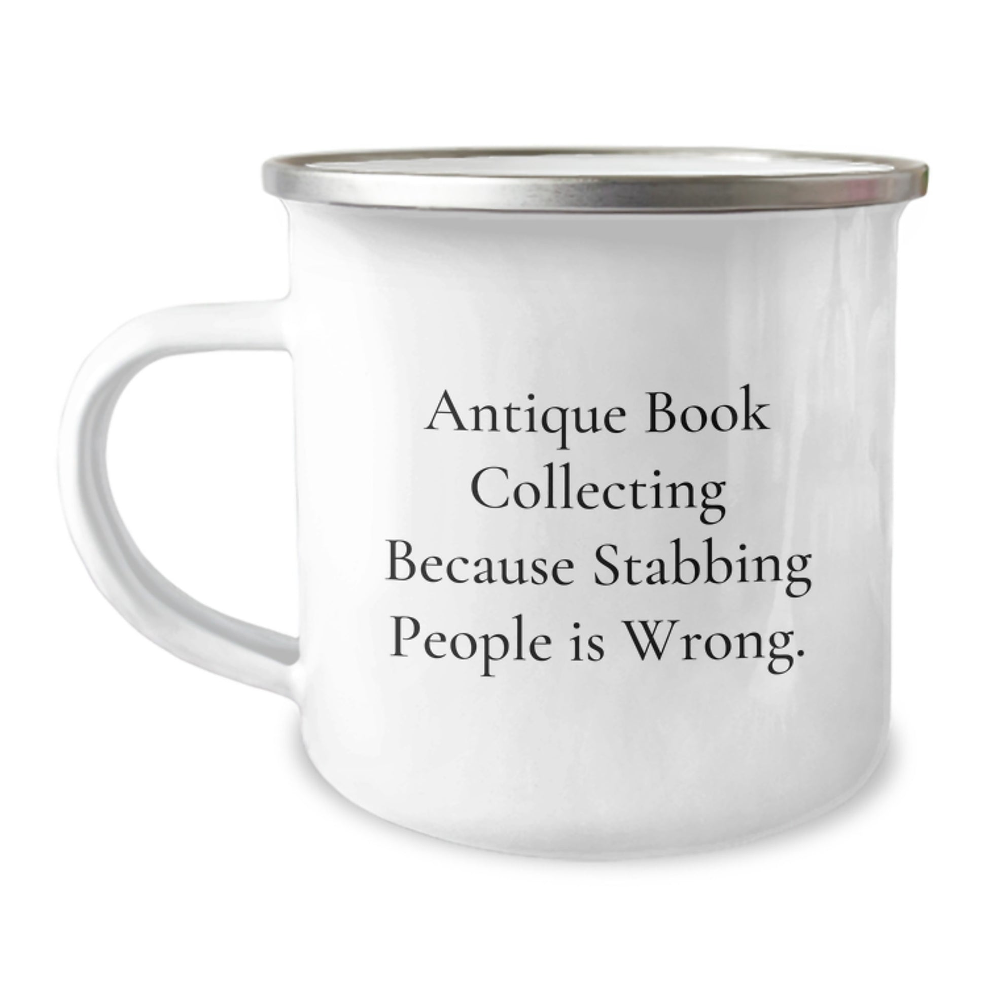 Funny Antique Book Collecting Gifts from Friends for Men - Camping Mug with Quote 'Antique Book Collecting Because Stabbing People Is Wrong.' - Image 1