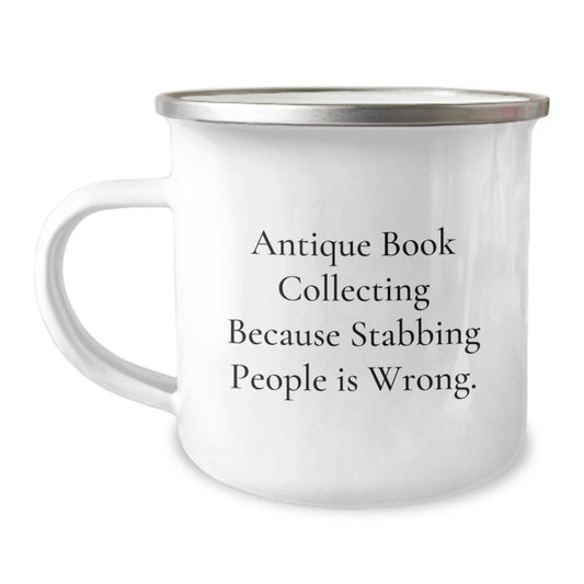 Funny Antique Book Collecting Gifts from Friends for Men - Camping Mug with Quote 'Antique Book Collecting Because Stabbing People Is Wrong.' - Image 1