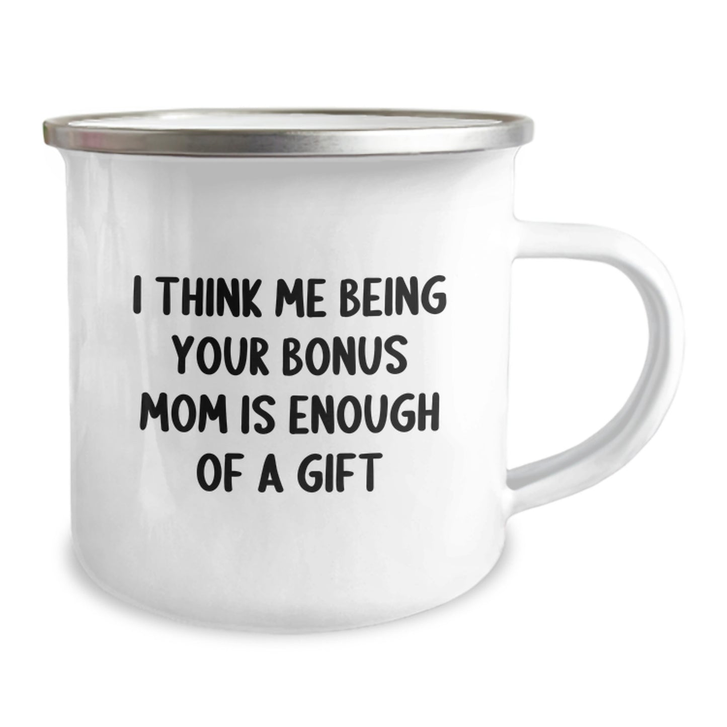 Funny Bonus Mom Gifts from Family - 'I Think Me Being Your Bonus Mom Is Enough Of A Gift' Camping Mug for Dad on Father's Day Unique - Image 2