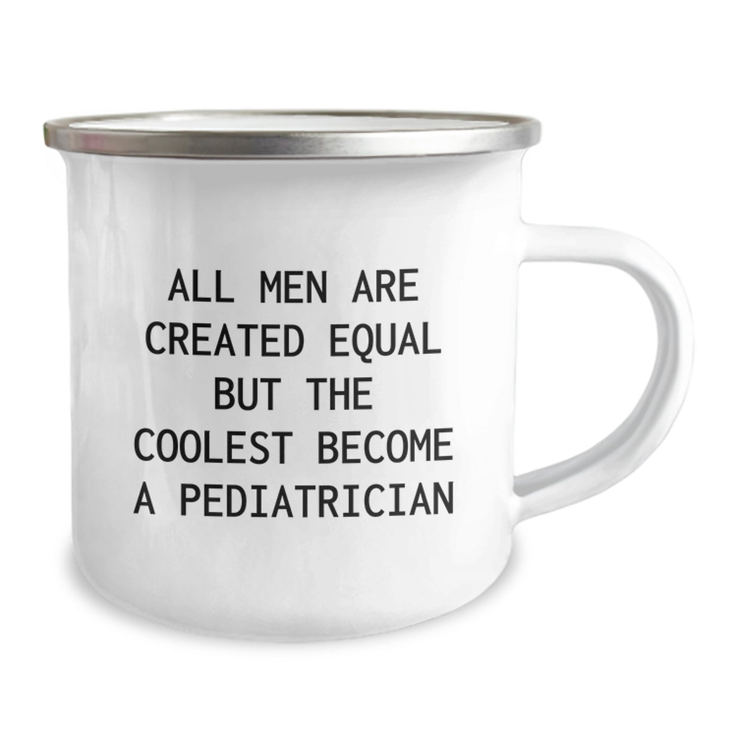 Funny Gifts from Men to Pediatrician Friends on Graduation Unique Gifts with All Men Are Created Equal But The Coolest Become A Pediatrician Printed Camping Mug - Image 2
