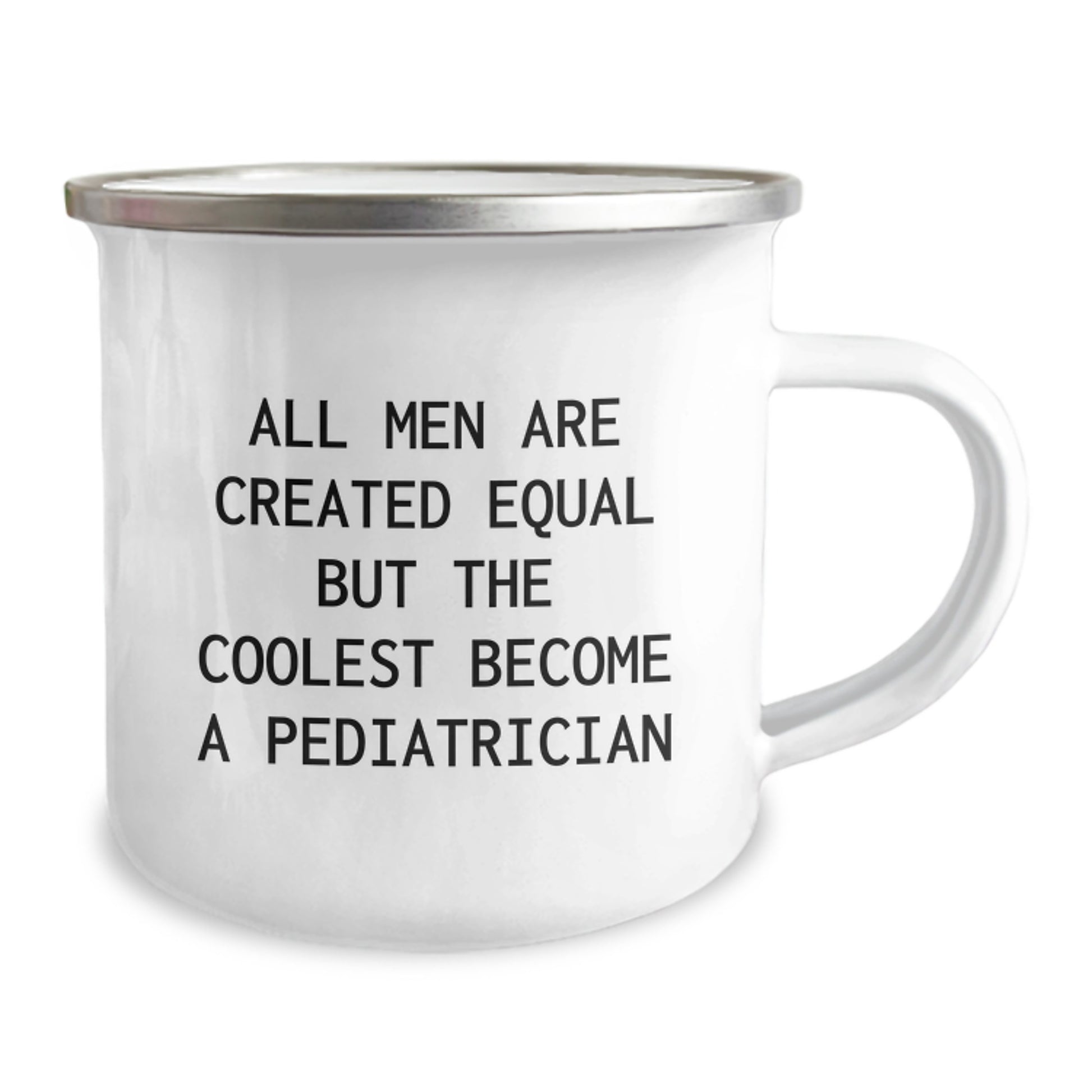 Funny Gifts from Men to Pediatrician Friends on Graduation Unique Gifts with All Men Are Created Equal But The Coolest Become A Pediatrician Printed Camping Mug - Image 2