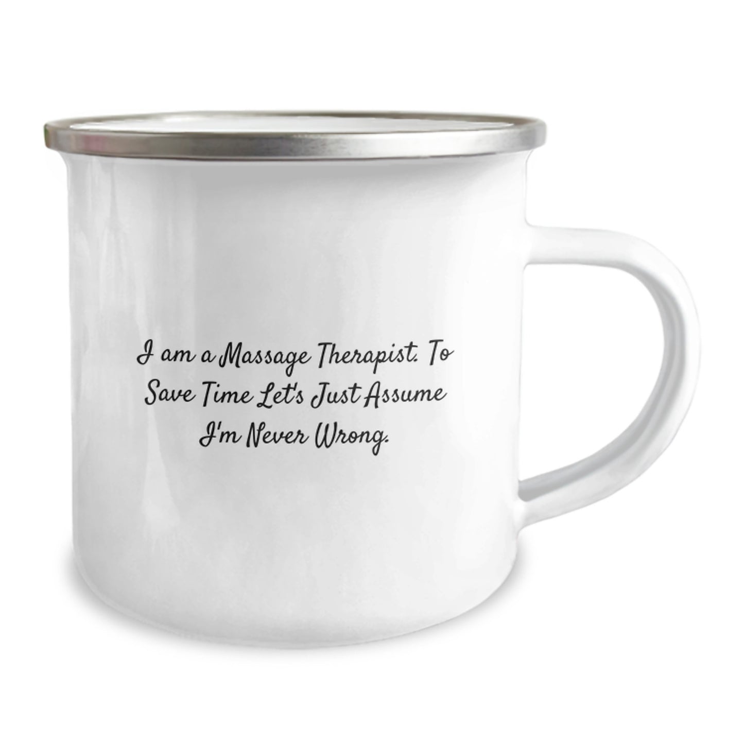 Funny Massage Therapist Gifts from Family to Graduation Unique Gifts for Women - 'I Am A Massage Therapist. To Save Time Let's Just Assume I'm Never Wrong.' Enamel Camping Mug - Image 2