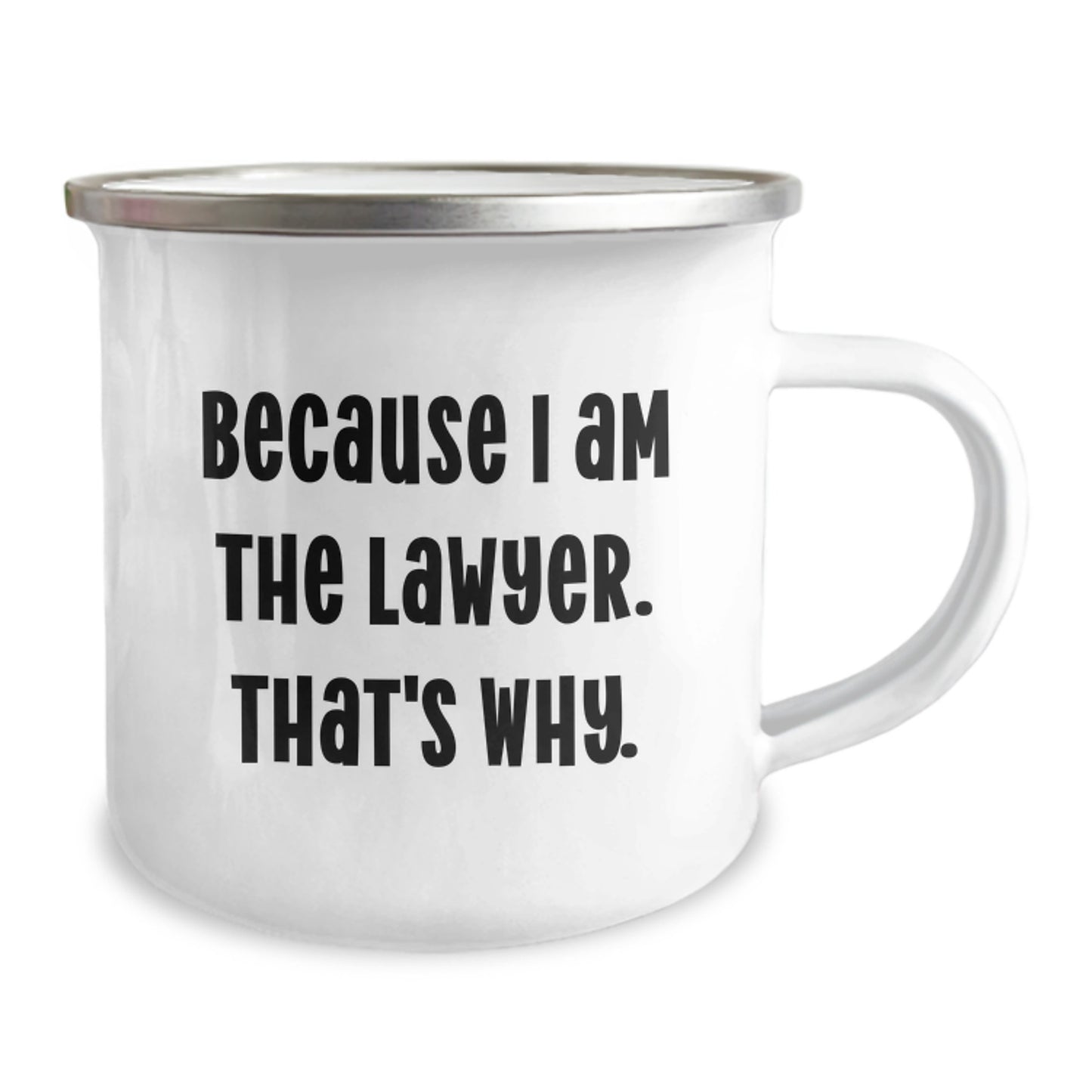 Funny Lawyer Gifts for Birthday - 'Because I Am The Lawyer. That's Why.' Camping Mug, Enamel Finish, 12 oz - Image 2