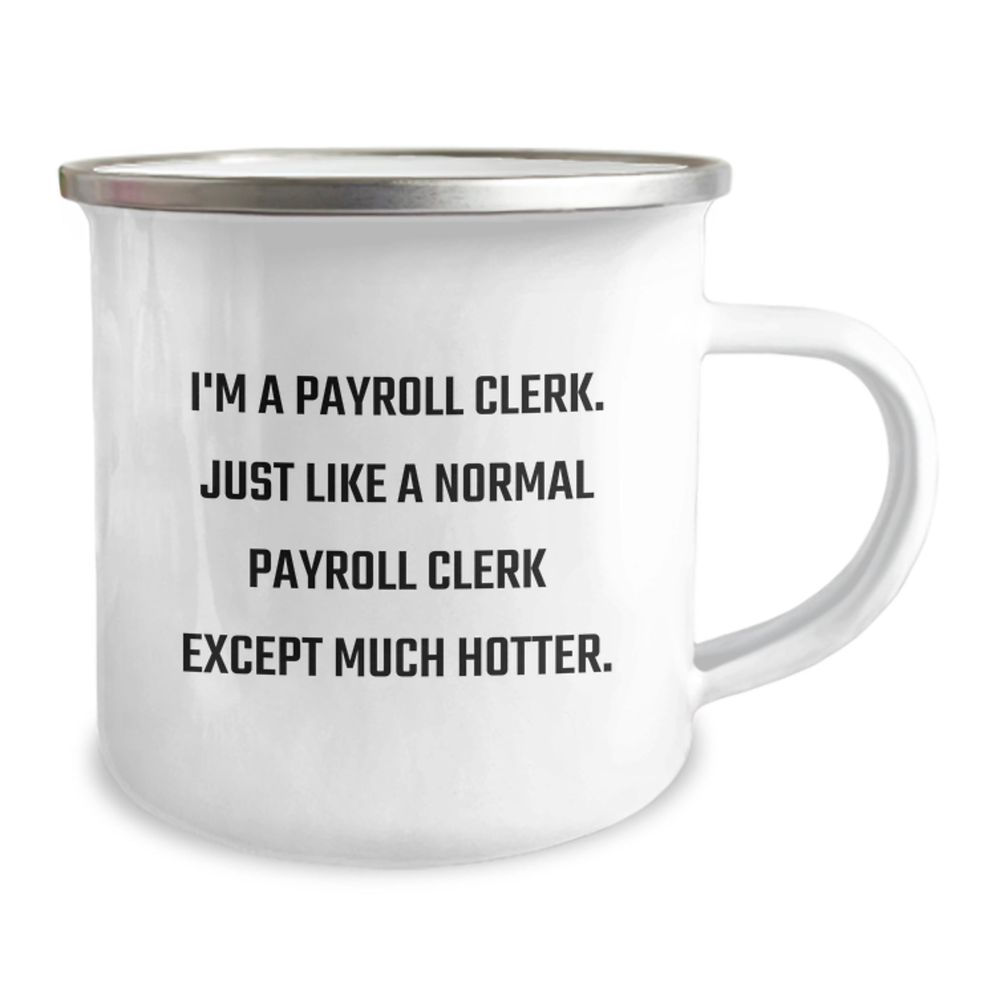 Unique Payroll Clerk Camping Mug Gifts from Friends for Father's Day Humor - 'I'm A Payroll Clerk. Just Like A Normal Payroll Clerk Except Much Hotter.' - Image 2