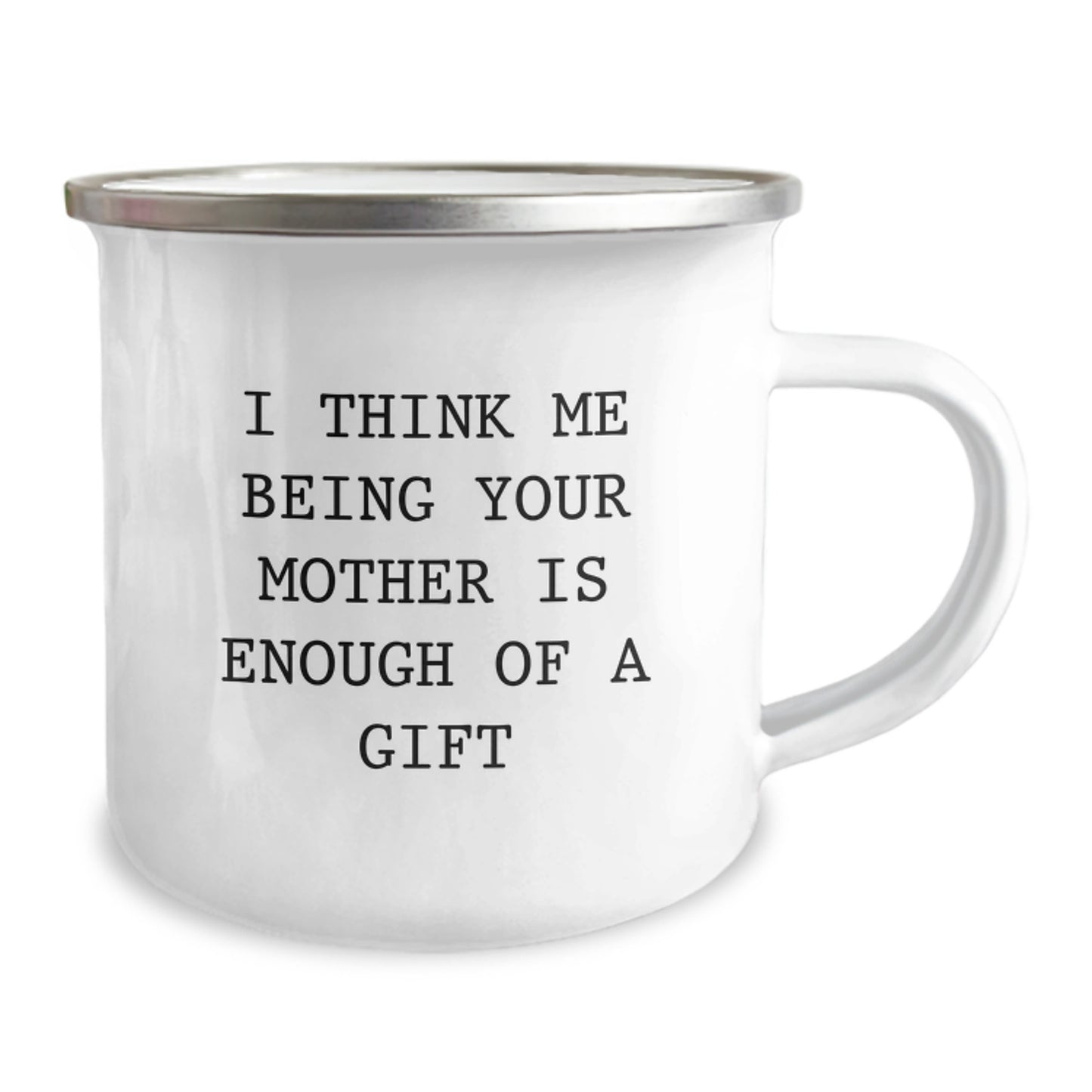 Funny Mother Gifts for Graduation, Camping Mug with I Think Me Being Your Mother Is Enough Of A Gift Quote, Gifts from Family - Image 2