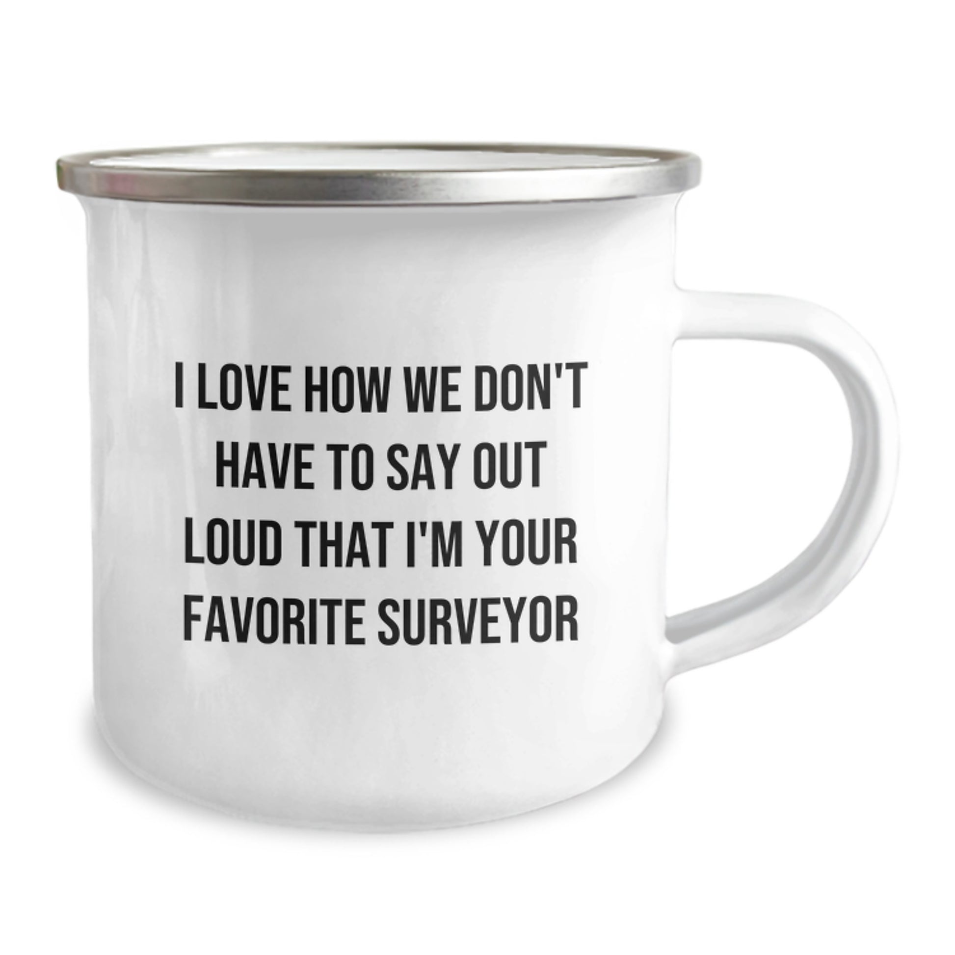 Funny Surveyor Gifts for Him - Unique Camping Mug for Graduation - I Love How We Don't Have To Say Out Loud That I'm Your Favorite Surveyor - Image 2