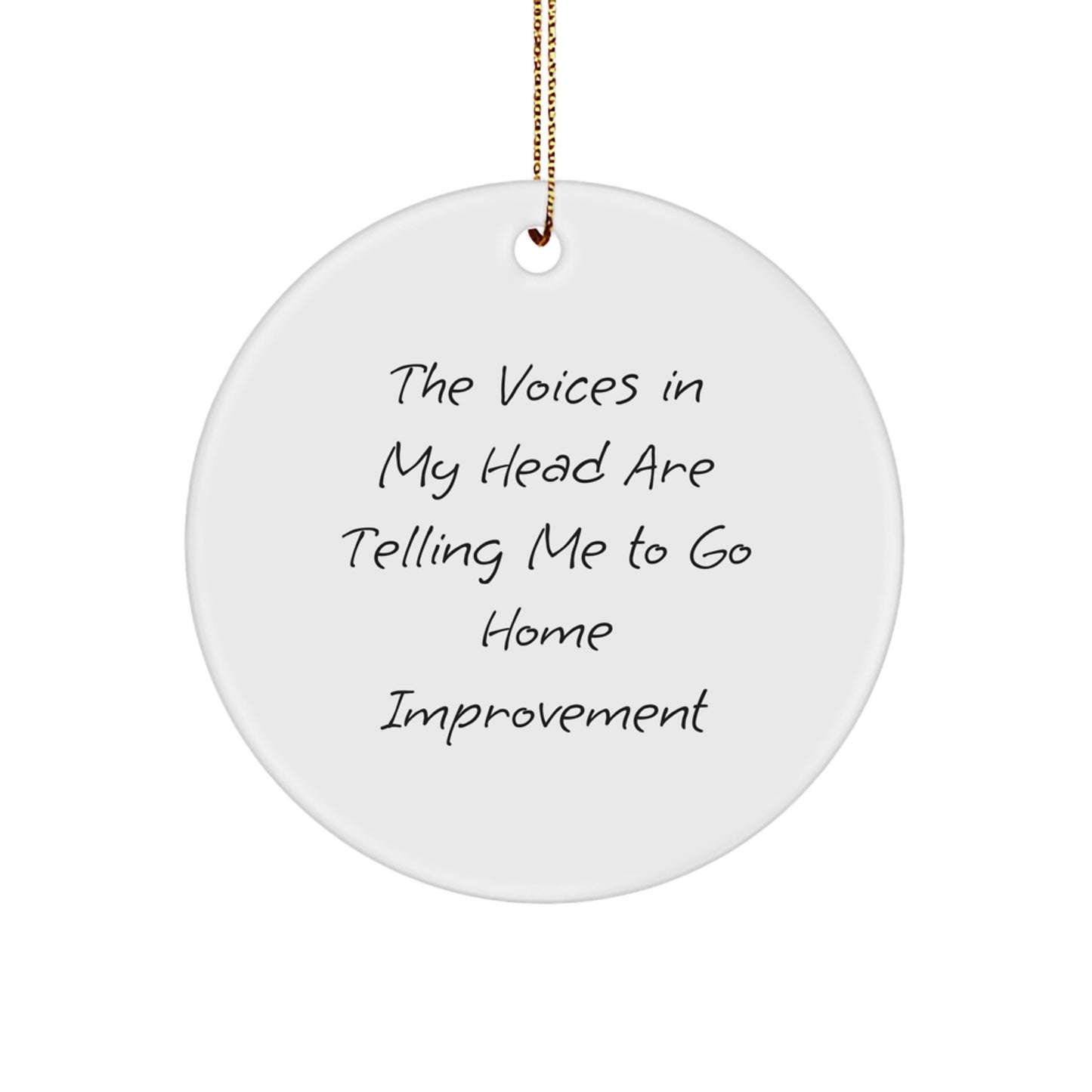 Funny Home Improvement Gifts from Family for Home Improvement Enthusiasts, Circle Ornament Christmas Unique Decorations, The 'Voices In My Head Are Telling Me To Go Home Improvement' Joke - Image 1