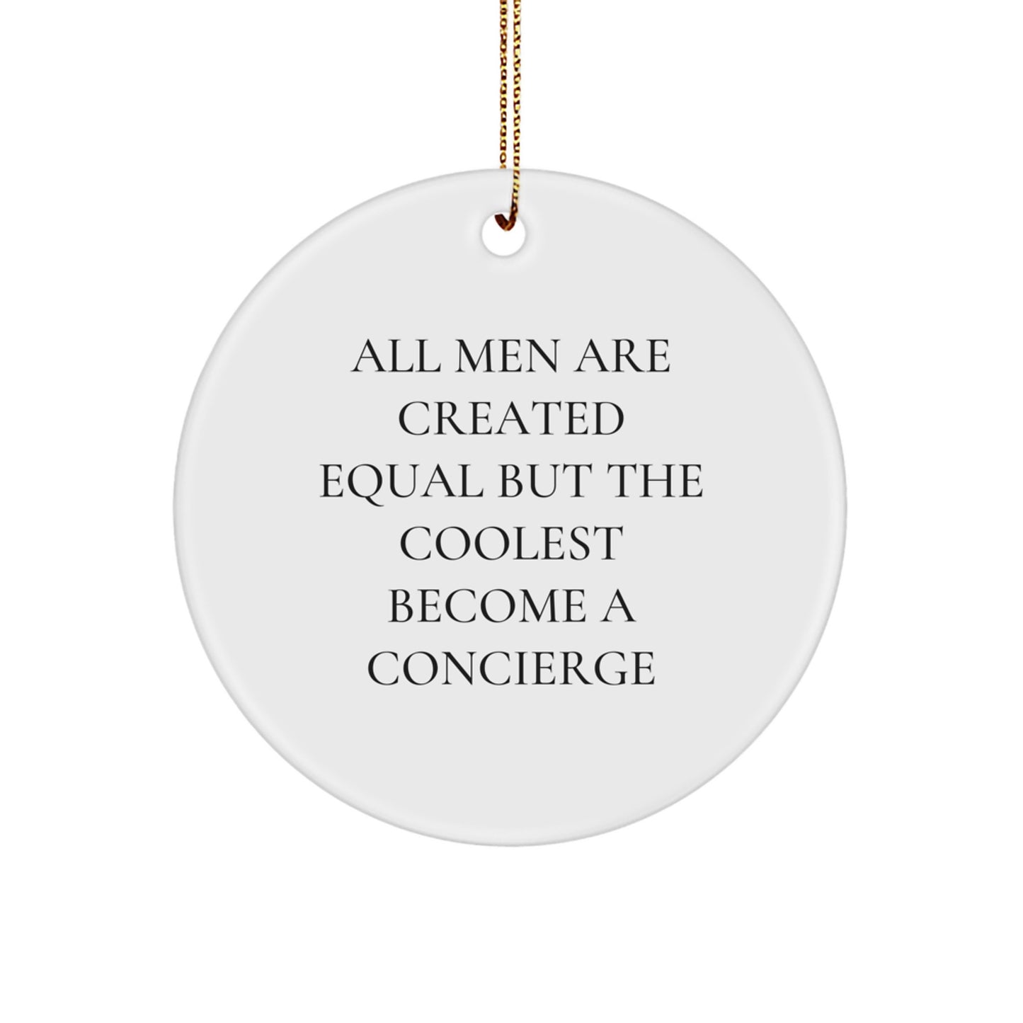 Funny Concierge Gifts from Men, Unique Circle Ornament for Concierge Friends, Christmas Decorations with All Men Are Created Equal Quote - Image 1