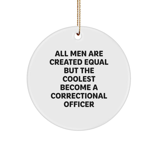 Funny Correctional Officer Gifts from Men for Christmas Unique Circle Ornaments with All Men Are Created Equal But The Coolest Become A Correctional Officer Quote - Image 1