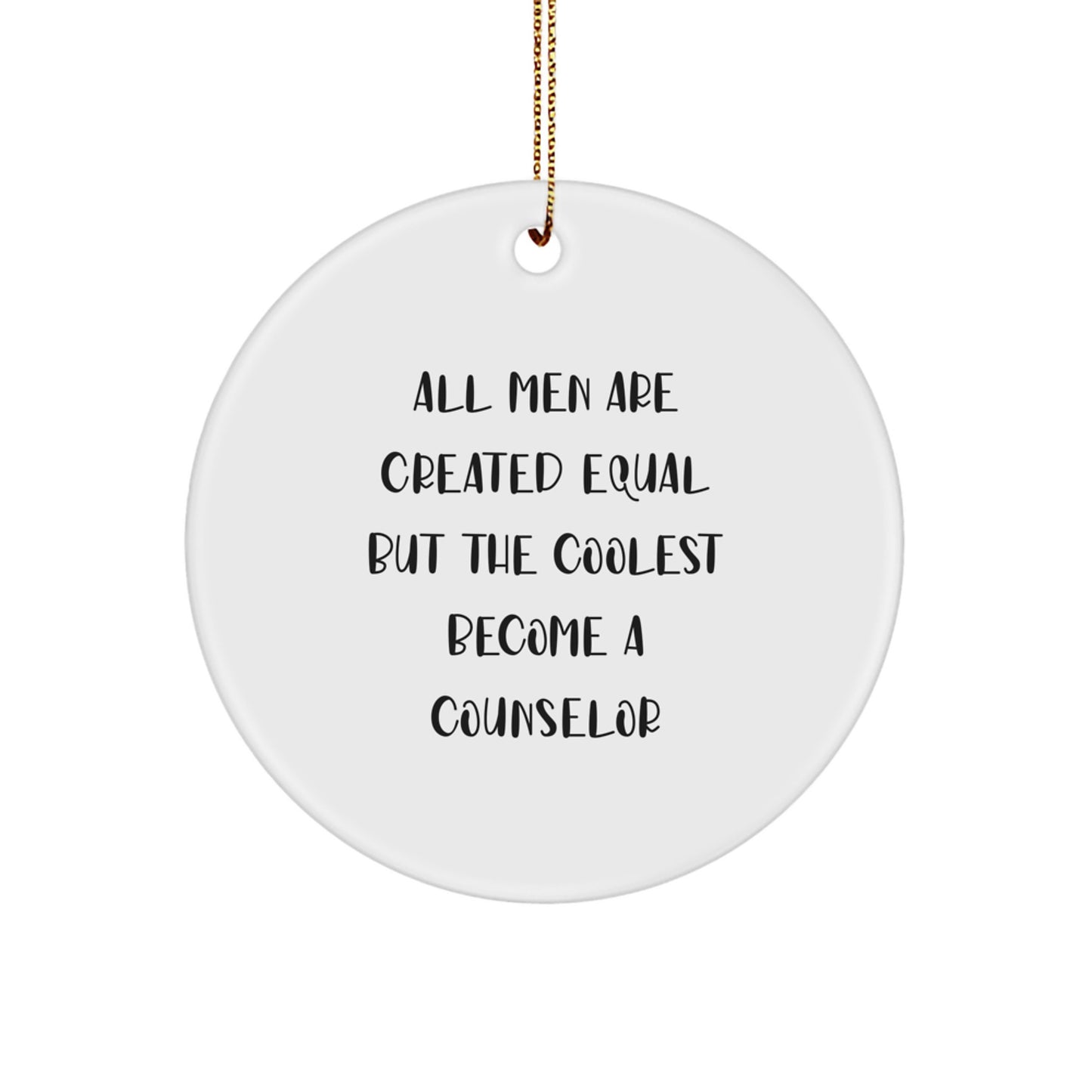 Funny Counselor Gifts from Men - 'All Men Are Created Equal But The Coolest Become A Counselor' Christmas Unique Circle Ornament for Counselor Friends - Image 1