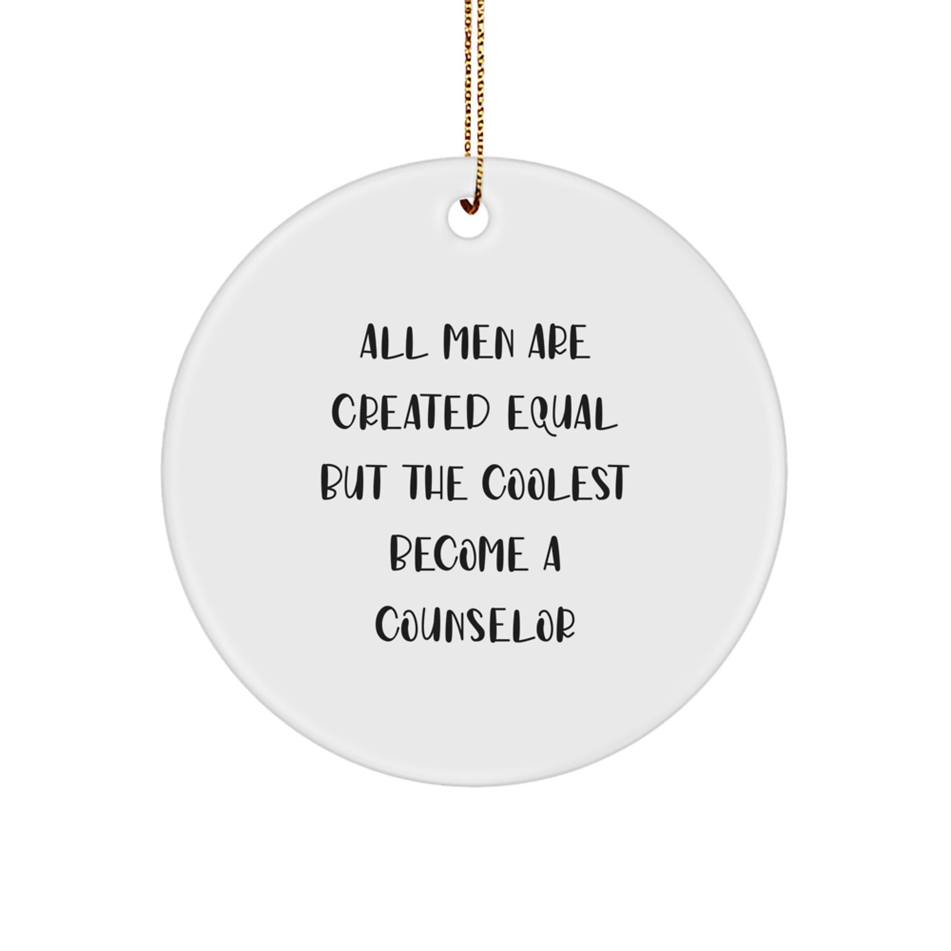 Funny Counselor Gifts from Men - 'All Men Are Created Equal But The Coolest Become A Counselor' Christmas Unique Circle Ornament for Counselor Friends - Image 1