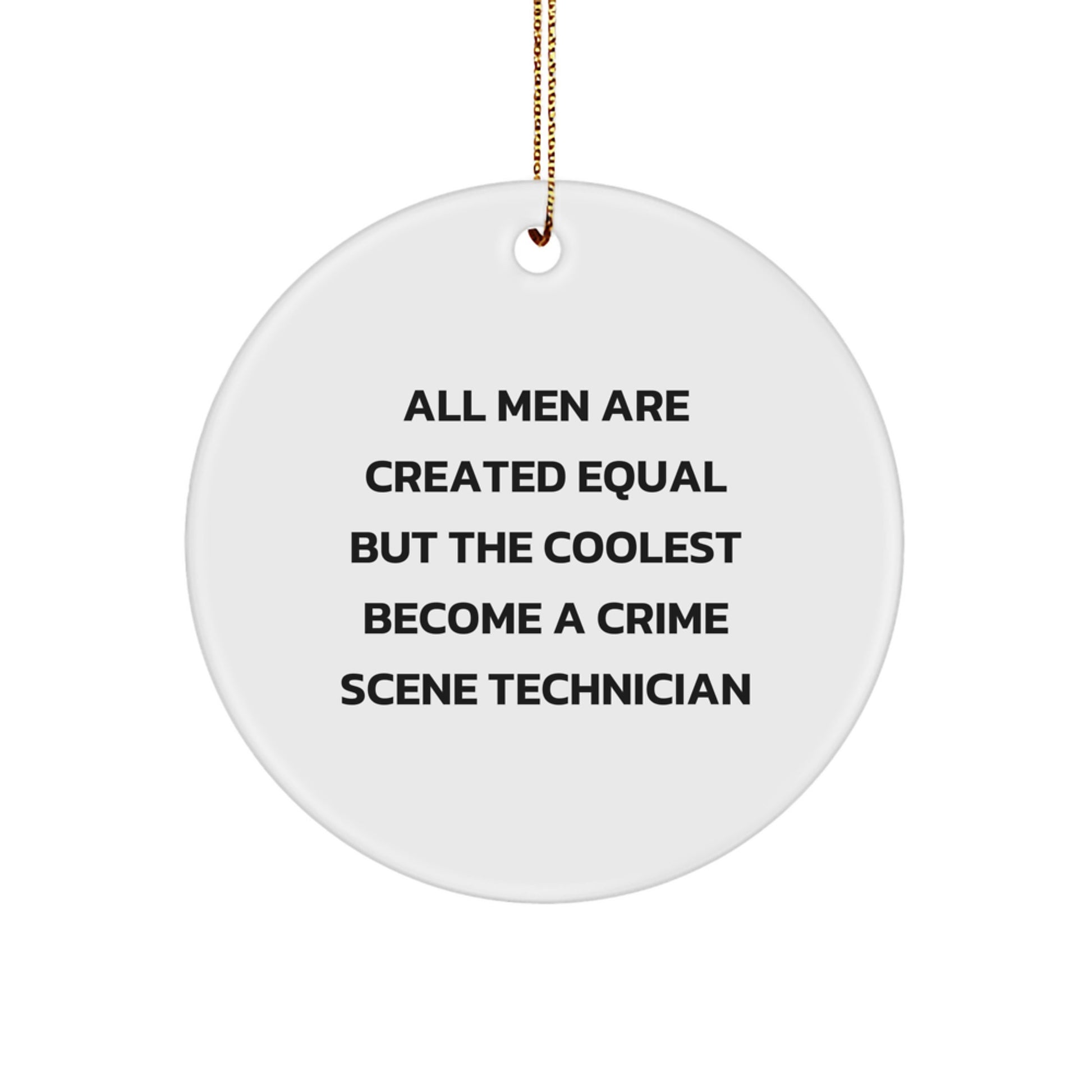 Funny 'All Men Are Created Equal But The Coolest Become A Crime Scene Technician' Christmas Unique Gifts for Crime Scene Technician Friends Men from Family - Image 1
