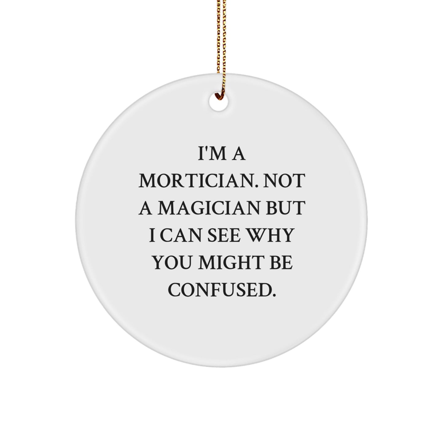 Mortician Gifts from Friends - 'I'm A Mortician. Not A Magician' Funny Circle Ornament, Christmas Unique Gifts for Mortician - Image 1