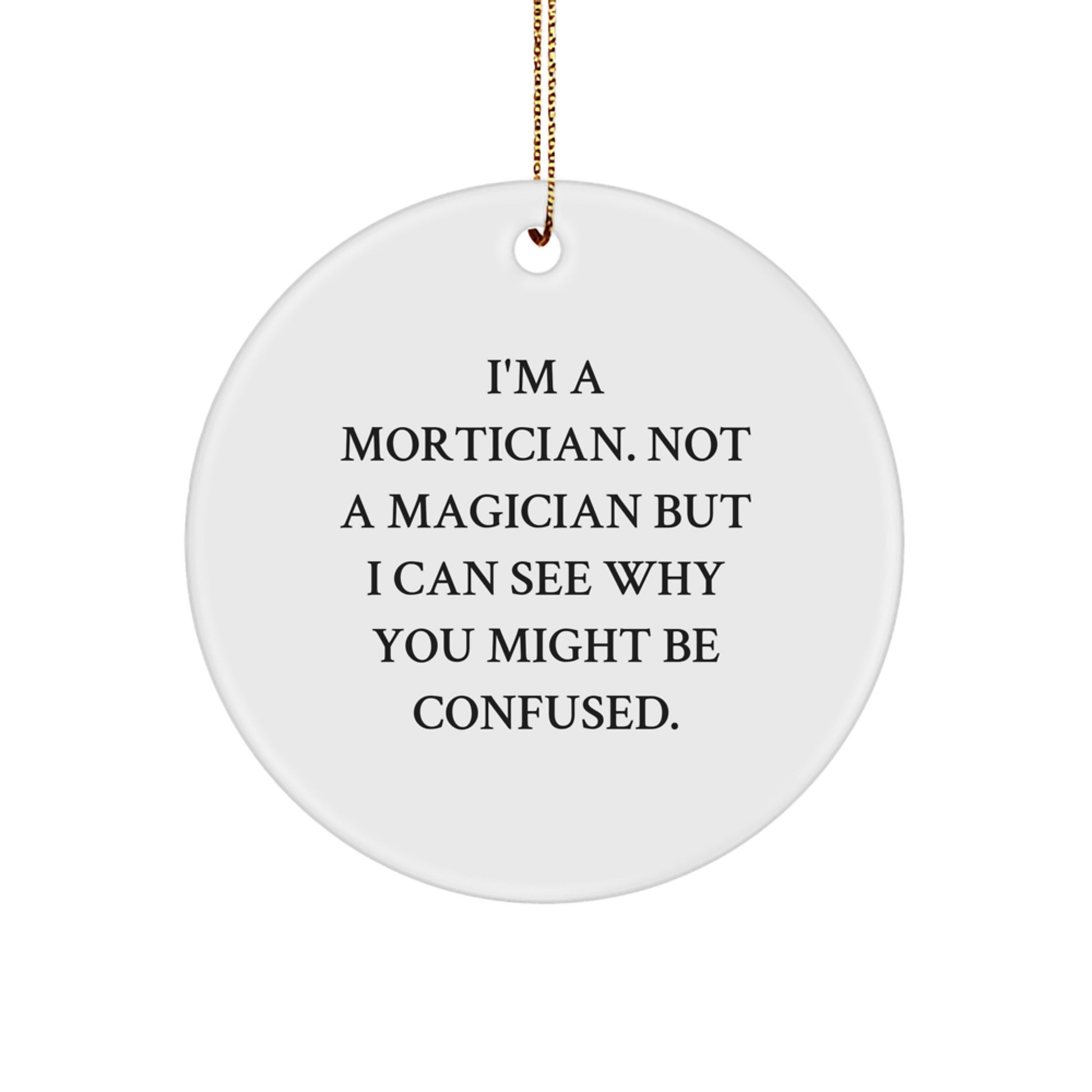 Mortician Gifts from Friends - 'I'm A Mortician. Not A Magician' Funny Circle Ornament, Christmas Unique Gifts for Mortician - Image 1