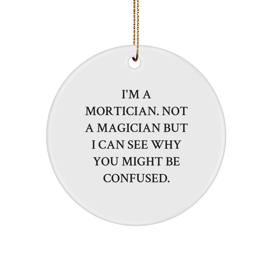 Mortician Gifts from Friends - 'I'm A Mortician. Not A Magician' Funny Circle Ornament, Christmas Unique Gifts for Mortician - Image 1