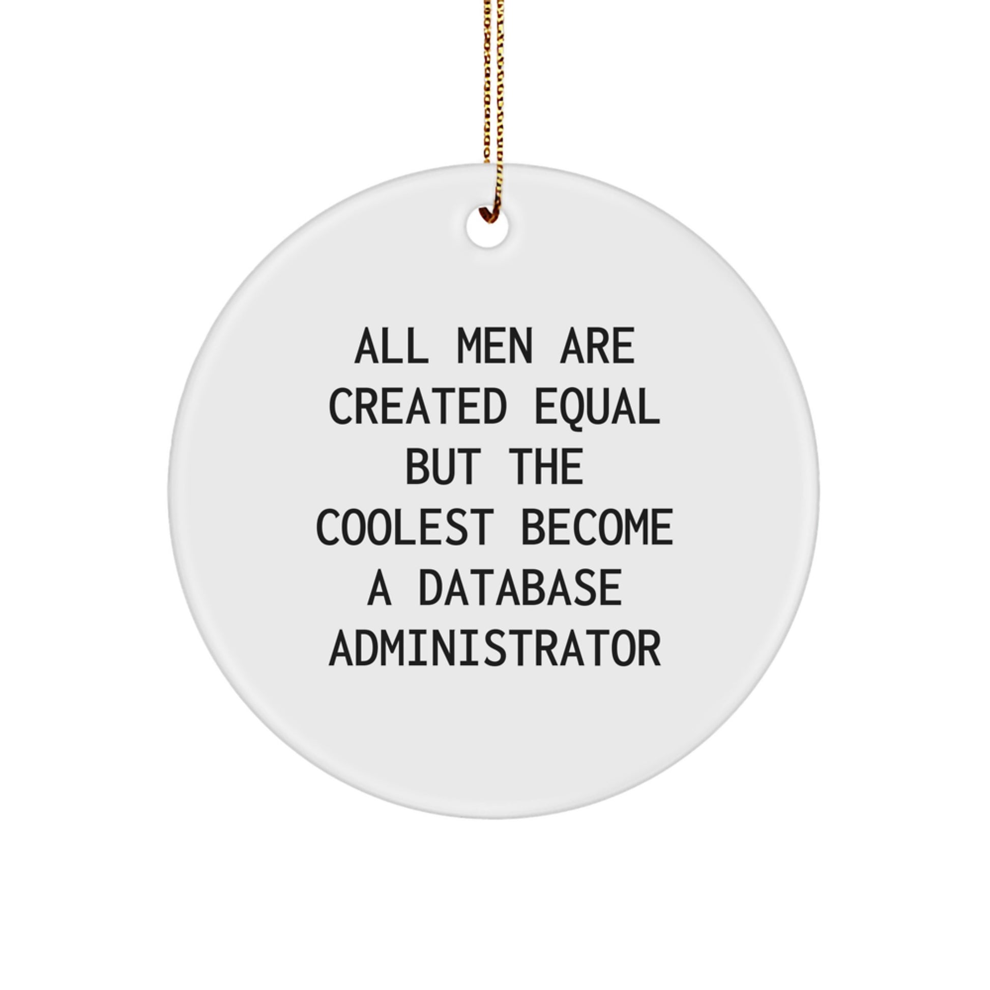 Funny Database Administrator Gifts from Men for Christmas Unique Circle Ornament, 'All Men Are Created Equal But The Coolest Become A Database Administrator' Quote - Image 1