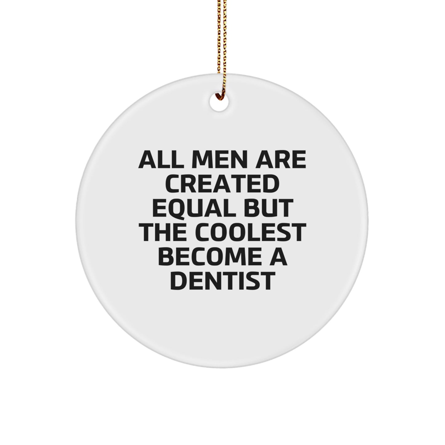 Funny Dentist Gifts for Men, 'All Men Are Created Equal But The Coolest Become A Dentist' Circle Ornament, Christmas Unique Gifts from Friends - Image 1
