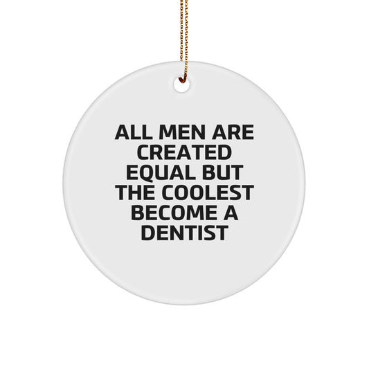 Funny Dentist Gifts for Men, 'All Men Are Created Equal But The Coolest Become A Dentist' Circle Ornament, Christmas Unique Gifts from Friends - Image 1