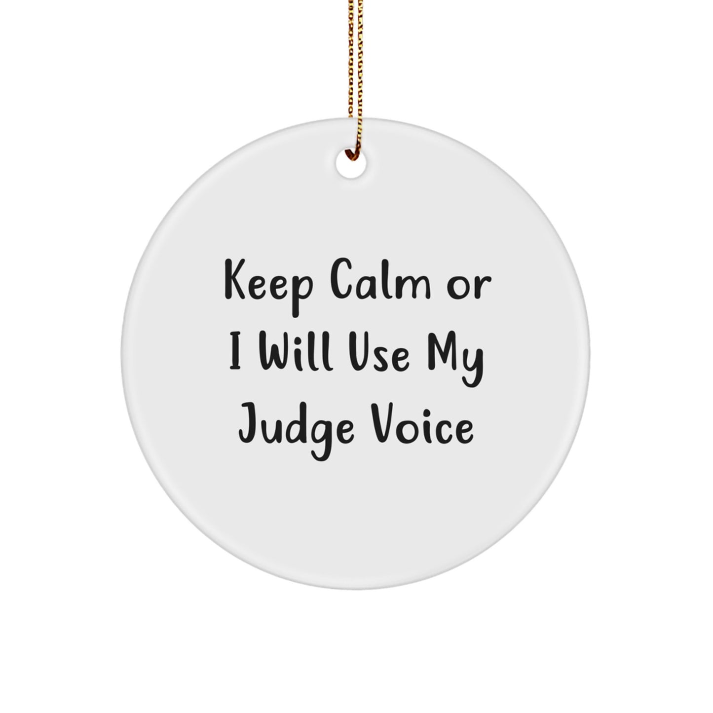 Funny Judge Gifts for Friends, Judge Circle Ornament, Keep Calm Or I Will Use My Judge Voice, Holiday Decor, Gifts from Men to Judge - Image 1