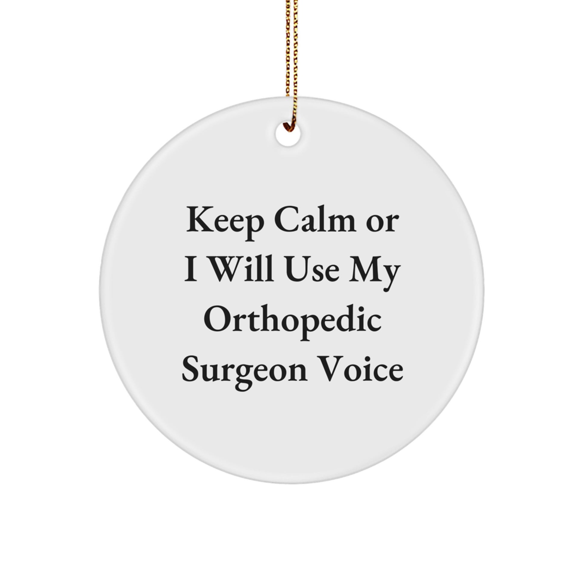 Funny Orthopedic Surgeon Gifts for Christmas - Circle Ornament with 'Keep Calm Or I Will Use My Orthopedic Surgeon Voice' Motif, Gifts from Family to Orthopedic Surgeon Friends - Image 1